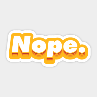 Nope. Warm color scheme, Typographic modern minimalist style. Sticker